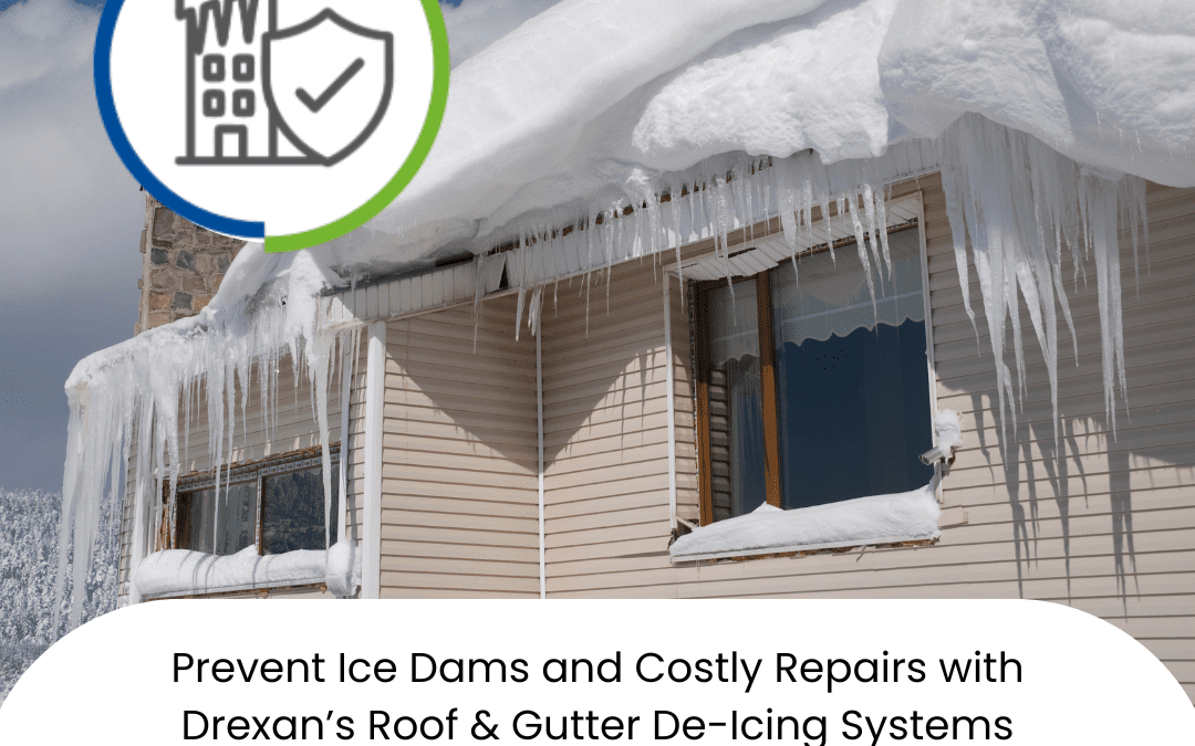 Prevent Ice Dams and Costly Repairs with Drexan’s Roof & Gutter De-Icing Systems